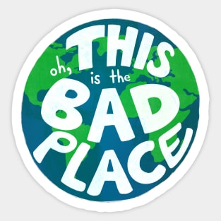 Oh, THIS is the Bad Place... Sticker